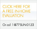 Click Here for a Free In-Home Evaluation. Or call 1-877-SUN-0123