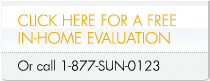 Click Here For A Free In Home Evaluation Or Call 1-877-Sun-0123